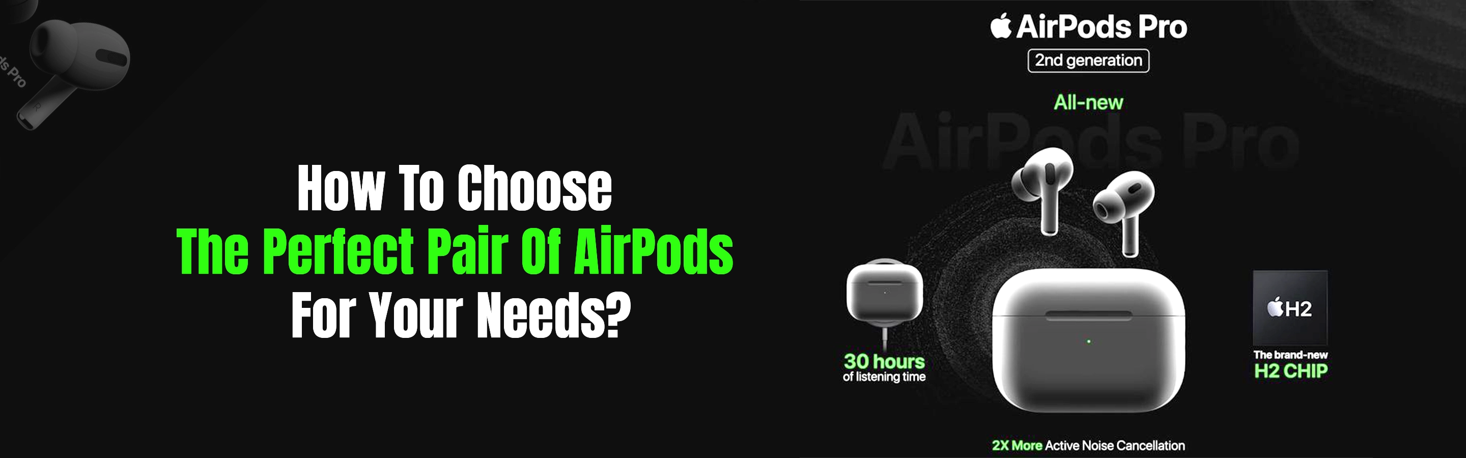 How To Choose The Perfect Pair Of Airpods For Your Needs?